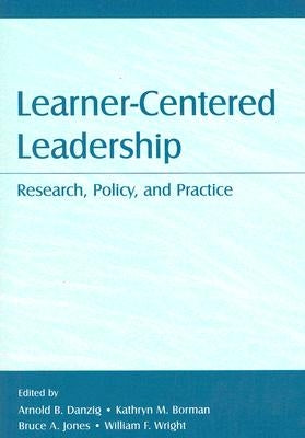 Learner-Centered Leadership: Research, Policy, and Practice by Danzig, Arnold B.