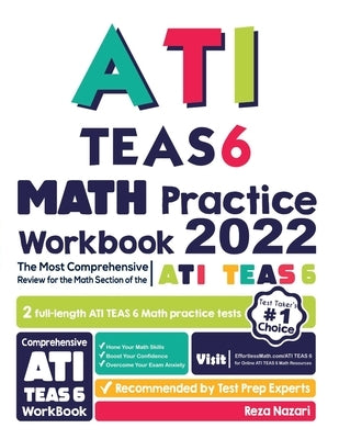 ATI TEAS 6 Math Practice Workbook: The Most Comprehensive Review for the Math Section of the ATI TEAS 6 Test by Nazari, Reza