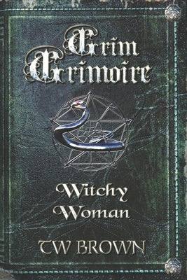 Grim Grimoire: Witchy Woman by Kosh, Jeffrey