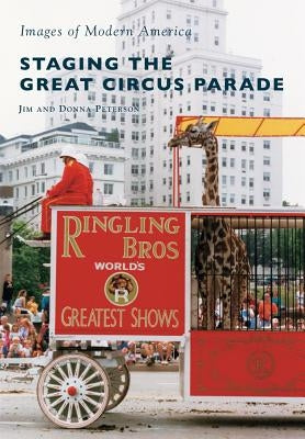 Staging the Great Circus Parade by Peterson, Jim