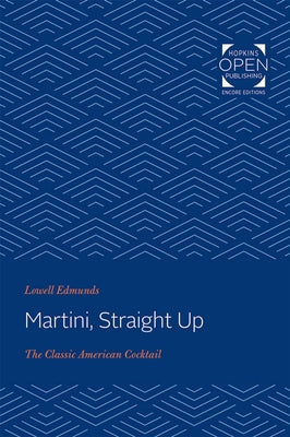 Martini, Straight Up: The Classic American Cocktail by Edmunds, Lowell