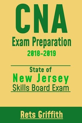 CNA Exam Preparation 2018-2019: New Jersey State boards skills exam: CNA State Boards Skills Exam review by Griffith, Rets