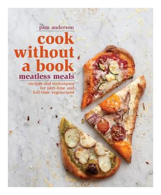 Cook Without a Book: Meatless Meals: Recipes and Techniques for Part-Time and Full-Time Vegetarians by Anderson, Pam