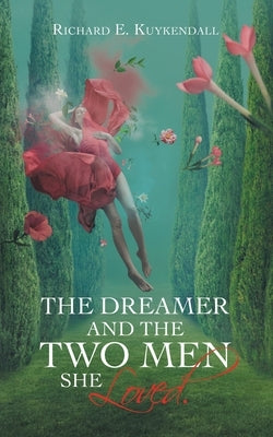 The Dreamer and the Two Men She Loved. by Kuykendall, Richard E.