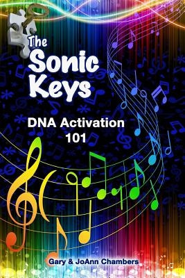 The Sonic Keys: DNA Activation 101 by Chambers, Gary