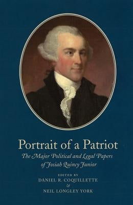 Portrait of a Patriot: The Major Political and Legal Papers of Josiah Quincy Junior Volume 5 by Quincy, Josiah