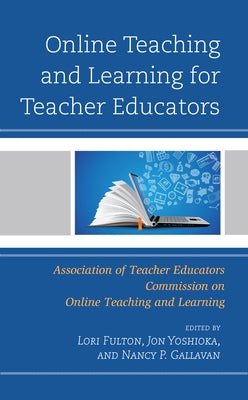 Online Teaching and Learning for Teacher Educators by Fulton, Lori