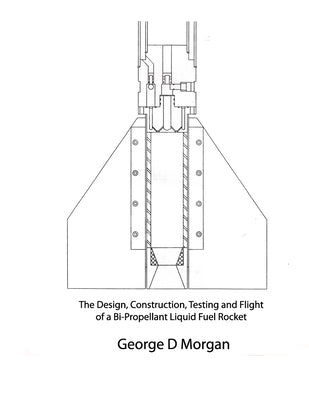 Design, Construction, Testing, and Flight of a Liquid Propellant Rocket by Morgan, George D.