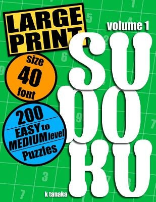 Large Print Sudoku: 200 Easy to Medium Level Puzzles by Tanaka, K.