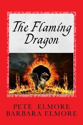 The Flaming Dragon: King Arthur, Merlin, Prince Madoc, The Romans and the Comet Explosion that caused the Evacuation of England and the St by Elmore, Barbara