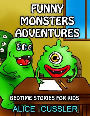 Bedtime Stories For Kids! Funny Monsters Adventures: Short Stories Picture Book: Monsters for Kids by Cussler, Alice