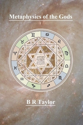 Metaphysics of the Gods by Taylor, Brian Richard