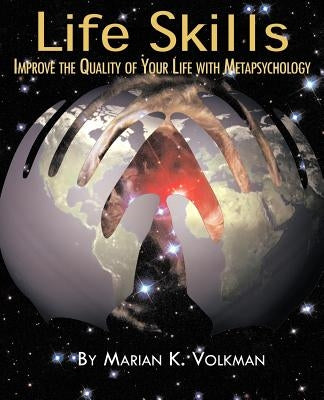 Life Skills: Improve the Quality of Your Life with Metapsychology by Volkman, Marian K.