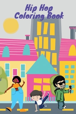 Hip Hop Coloring Book: color your favorite hip hop characters by World, Music