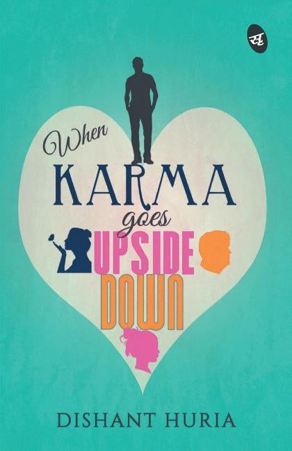 When Karma Goes Upside Down by Huria, Dishant
