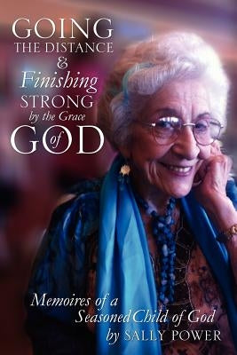 Going the Distance and Finishing Strong'by the Grace of God by Power, Sally