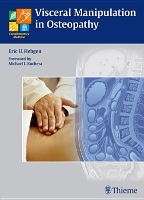 Visceral Manipulation in Osteopathy: A Practical Handbook by Hebgen, Eric