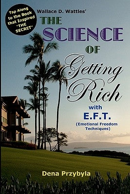The Science of Getting Rich with EFT*: *Emotional Freedom Techniques by Wattles, Wallace D.
