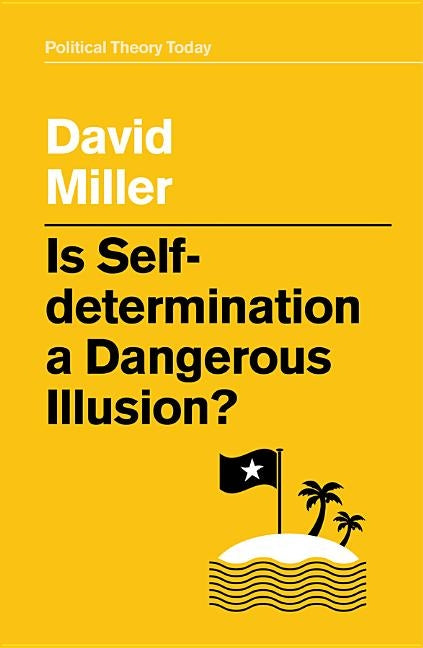 Is Self-Determination a Dangerous Illusion? by Miller, David