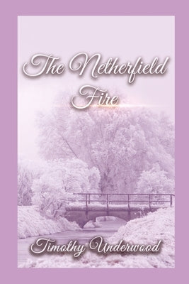 The Netherfield Fire: An Elizabeth and Darcy Story by Underwood, Timothy