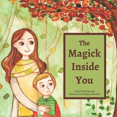 The Magick Inside You: A Pagan Children's Story by Sheveleva, Pelageya
