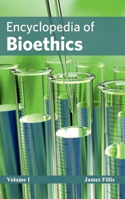 Encyclopedia of Bioethics: Volume I by Fillis, James