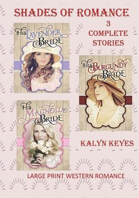 Large Print Western Romance: Shades of Romance: 3 Complete Stories: Big Print Romance Novels Big Print Westerns Large Print Fiction by Keyes, Kalyn