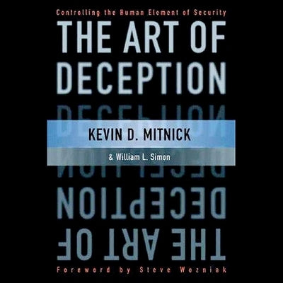 The Art of Deception Lib/E: Controlling the Human Element of Security by Mitnick, Kevin