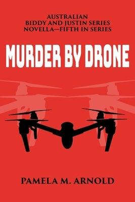 Murder by Drone: Biddy and Justin Series Novella-Fifth in Series by Arnold, Pamela M.