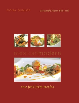 Mexican Modern: New Food from Mexico by Dunlop, Fiona