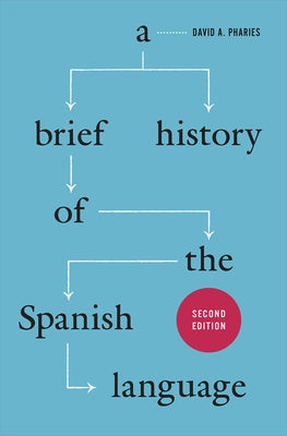 A Brief History of the Spanish Language by Pharies, David a.