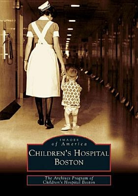 Children's Hospital Boston by The Archives Program of Children's Hospi