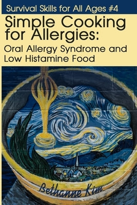 Simple Cooking for Allergies: Oral Allergy Syndrome and Low Histamine Food by Kim, Bethanne