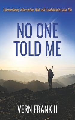 No One Told Me: Extraordinary information that will revolutionize your life by Grote, Angela