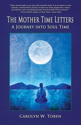 The Mother Time Letters: A Journey into Soul Time by Toben, Carolyn W.