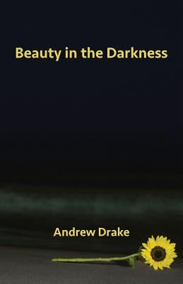 Beauty in the Darkness by Drake, Andrew