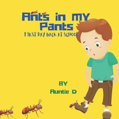Ants In My Pants: First Day Back At School by D, Auntie