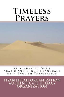 Timeless Prayers: 99 Authentic Dua's - Arabic and English Language with English Translation by Authenticate Ulama's Organization, Fisa
