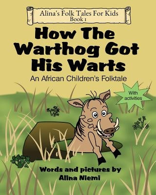 How the Warthog Got His Warts: An African Children's Folktale by Niemi, Alina