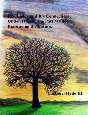 Red Lodge and Its Connections Understanding the Past While Embracing the Future by Hyde III, Emanuel