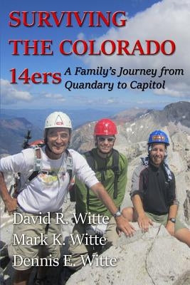 Surviving the Colorado 14ers: A Family's Journey from Quandary to Capitol by Witte, Mark K.