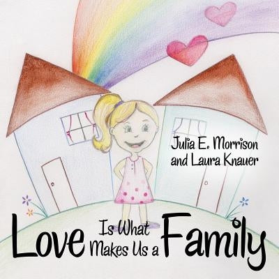 Love is What Makes Us a Family by Morrison, Julia E.