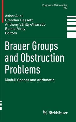 Brauer Groups and Obstruction Problems: Moduli Spaces and Arithmetic by Auel, Asher