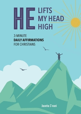 He Lifts My Head High: 3-Minute Daily Affirmations for Christians by S'Vani, Jaseña