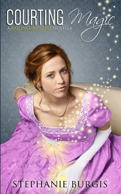 Courting Magic: A Kat, Incorrigible Novella by Burgis, Stephanie