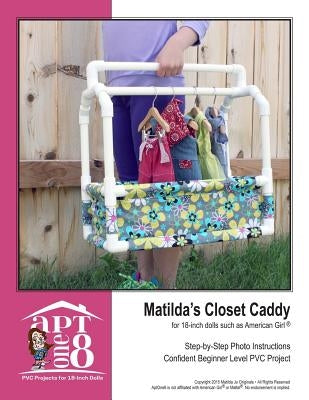Matilda's Closet Caddy: Confident Beginner-Level PVC Project for 18-inch Dolls by Rutten, Kristin