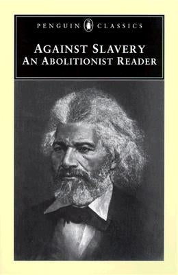Against Slavery: An Abolitionist Reader by Lowance, Mason