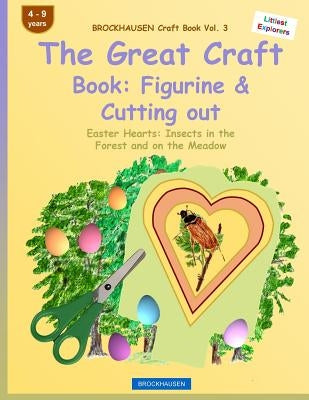 BROCKHAUSEN Craft Book Vol. 3 - The Great Craft Book: Figurine & Cutting out: Easter Hearts: Insects in the Forest and on the Meadow by Golldack, Dortje