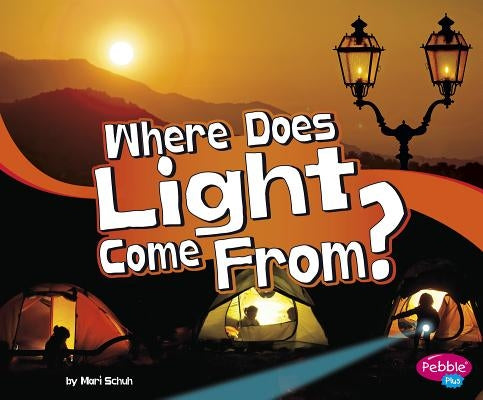 Where Does Light Come From? by Schuh, Mari