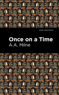 Once on a Time by Milne, A. A.